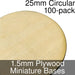 Miniature Bases, Circular, 25mm, 1.5mm Plywood (100) - LITKO Game Accessories