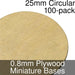 Miniature Bases, Circular, 25mm, 0.8mm Plywood (100) - LITKO Game Accessories