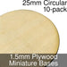 Miniature Bases, Circular, 25mm, 1.5mm Plywood (10) - LITKO Game Accessories