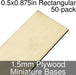 Miniature Bases, Rectangular, 0.5x0.875inch, 1.5mm Plywood (50) - LITKO Game Accessories