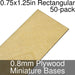 Miniature Bases, Rectangular, 0.75x1.25inch, 0.8mm Plywood (50)-Miniature Bases-LITKO Game Accessories