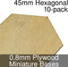 Miniature Bases, Hexagonal, 45mm, 0.8mm Plywood (10) - LITKO Game Accessories