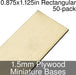 Miniature Bases, Rectangular, 0.875x1.125inch, 1.5mm Plywood (50)-Miniature Bases-LITKO Game Accessories