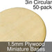 Miniature Bases, Circular, 3inch, 1.5mm Plywood (50)-Miniature Bases-LITKO Game Accessories