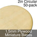 Miniature Bases, Circular, 2inch, 1.5mm Plywood (50)-Miniature Bases-LITKO Game Accessories