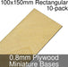 Miniature Bases, Rectangular, 100x150mm, 0.8mm Plywood (10) - LITKO Game Accessories