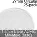 Miniature Bases, Circular, 27mm, 1.5mm Clear (25)-Miniature Bases-LITKO Game Accessories